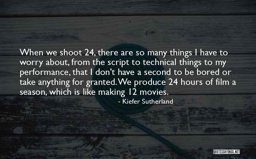 Don't Things For Granted Quotes By Kiefer Sutherland Don't Things For Granted Quotes By Kiefer Sutherland