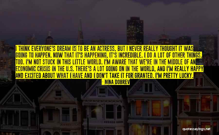Don't Things For Granted Quotes By Nina Dobrev Don't Things For Granted Quotes By Nina Dobrev