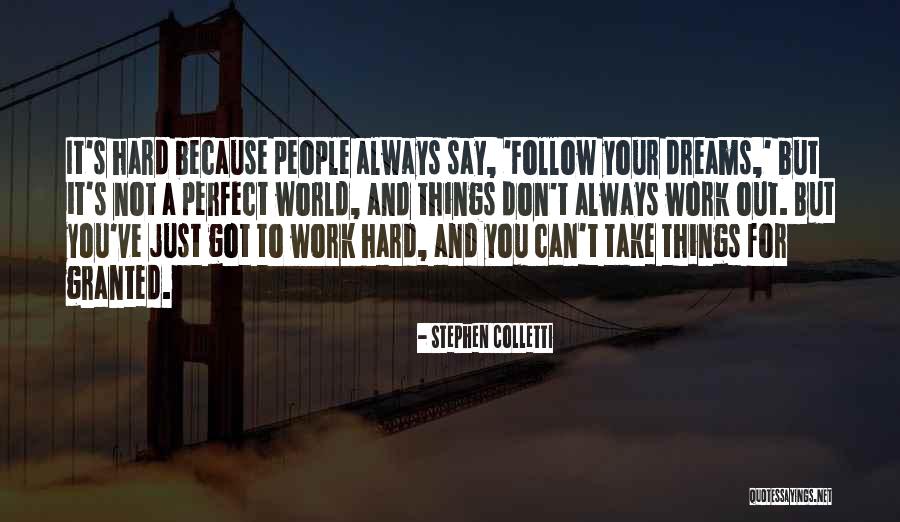 Don't Things For Granted Quotes By Stephen Colletti Don't Things For Granted Quotes By Stephen Colletti