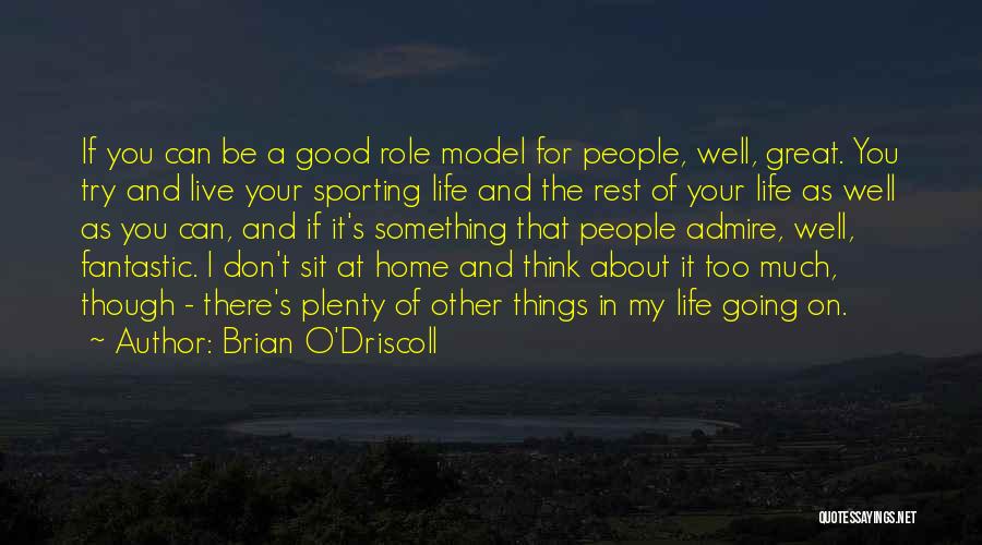 Don't Think About It Quotes By Brian O'Driscoll