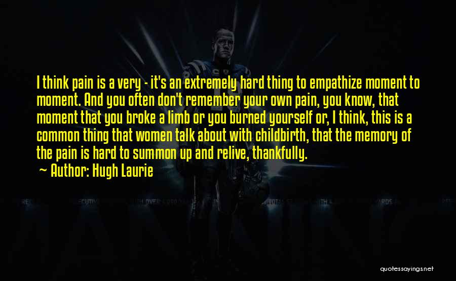 Don't Think About It Quotes By Hugh Laurie