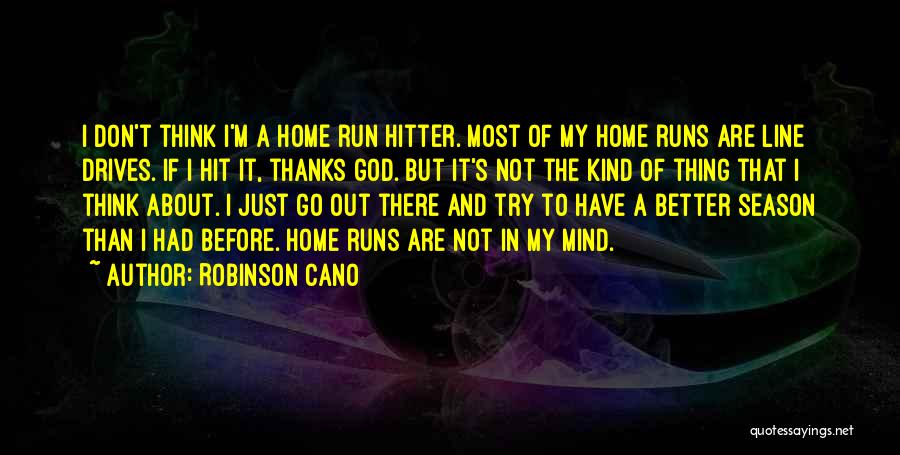 Don't Think About It Quotes By Robinson Cano