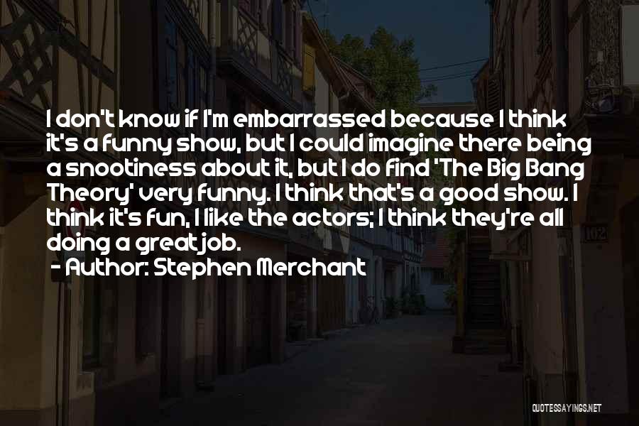 Don't Think About It Quotes By Stephen Merchant