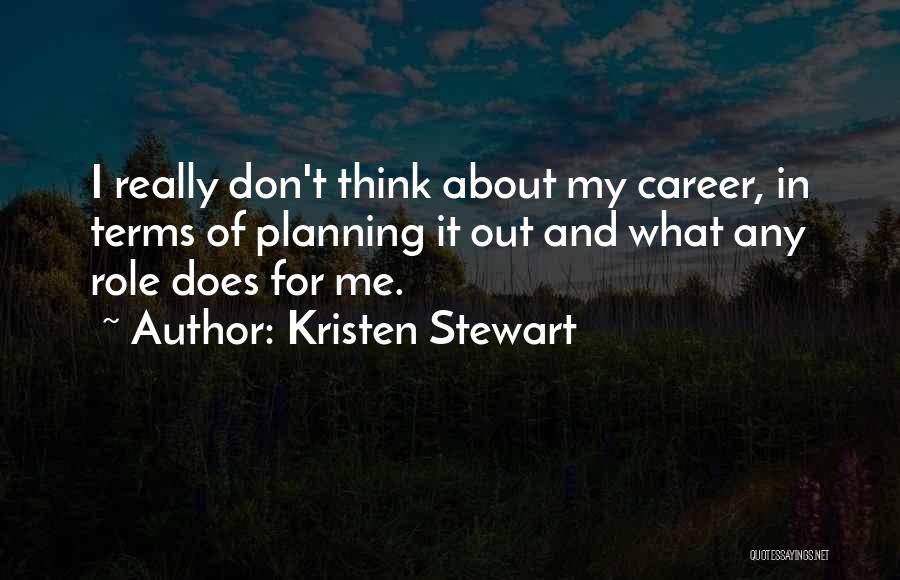 Don't Think About Me Quotes By Kristen Stewart
