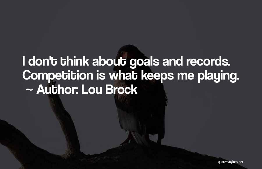 Don't Think About Me Quotes By Lou Brock