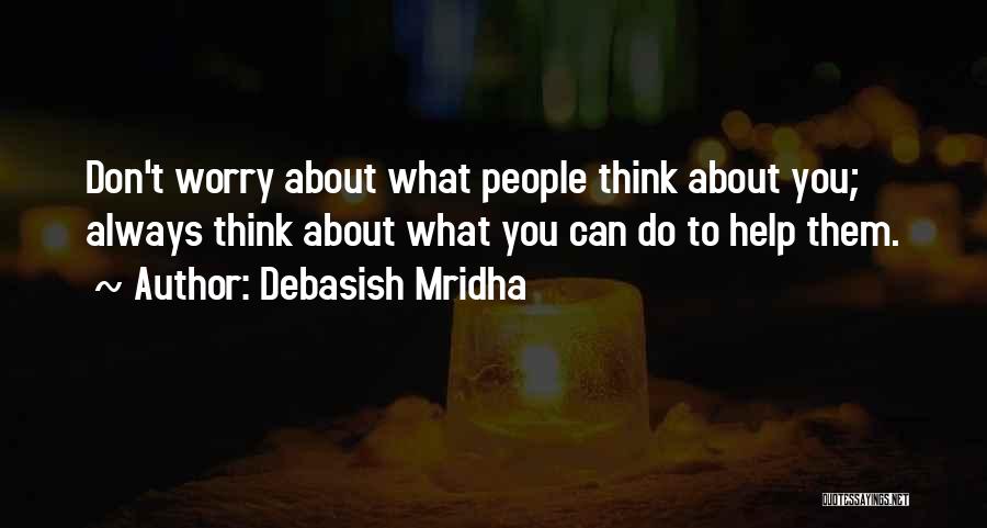 Don't Think About Others Quotes By Debasish Mridha