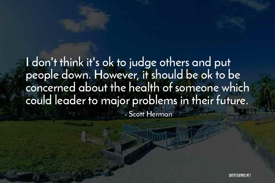 Don't Think About Others Quotes By Scott Herman