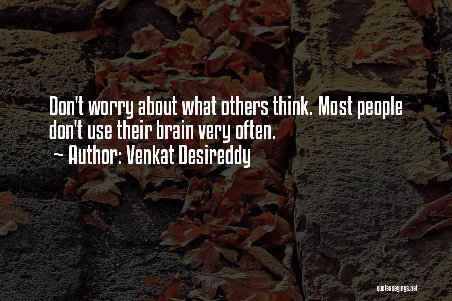 Don't Think About Others Quotes By Venkat Desireddy