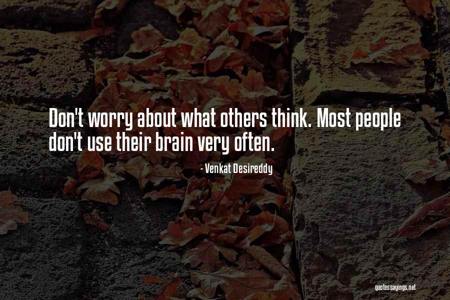 Don't Think About Others Quotes By Venkat Desireddy