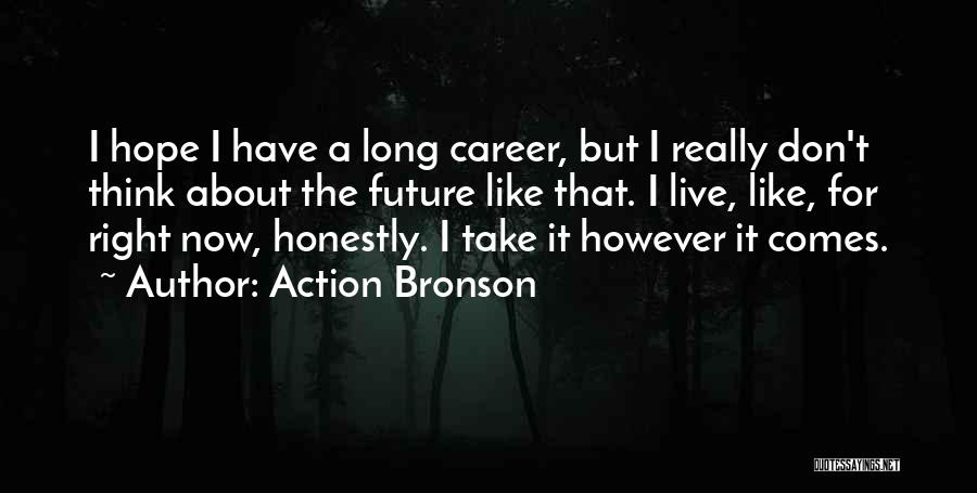 Don't Think About The Future Quotes By Action Bronson