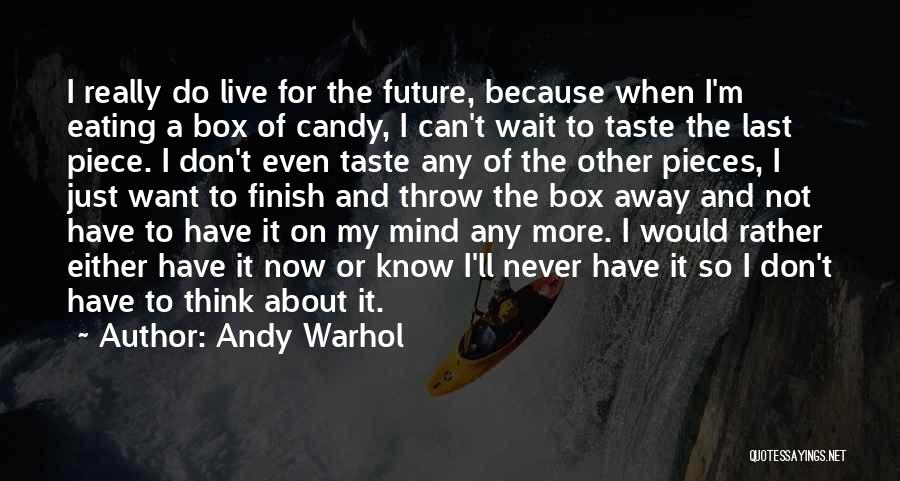 Don't Think About The Future Quotes By Andy Warhol