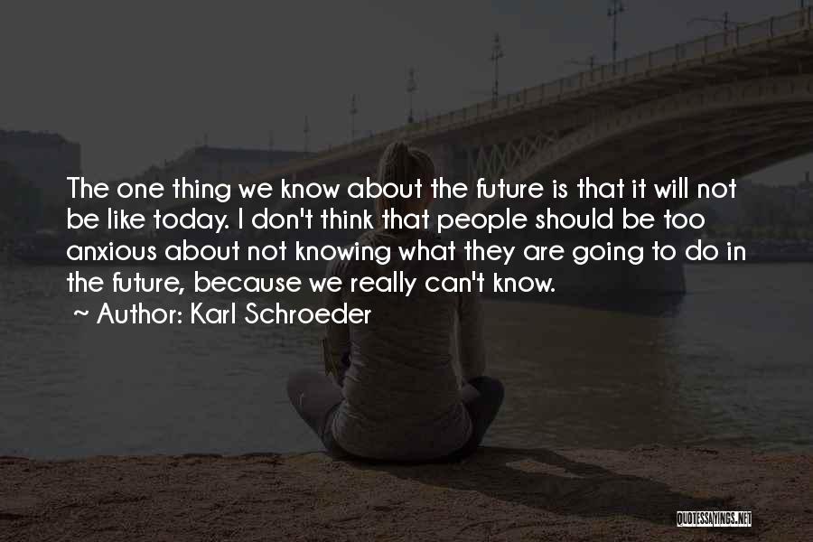 Don't Think About The Future Quotes By Karl Schroeder