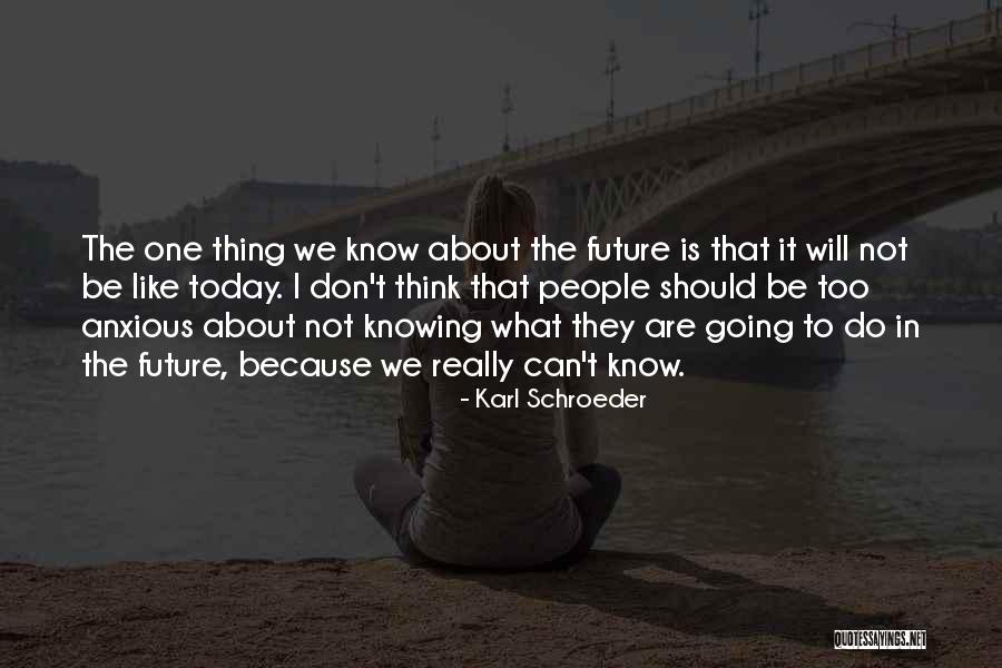 Don't Think About The Future Quotes By Karl Schroeder