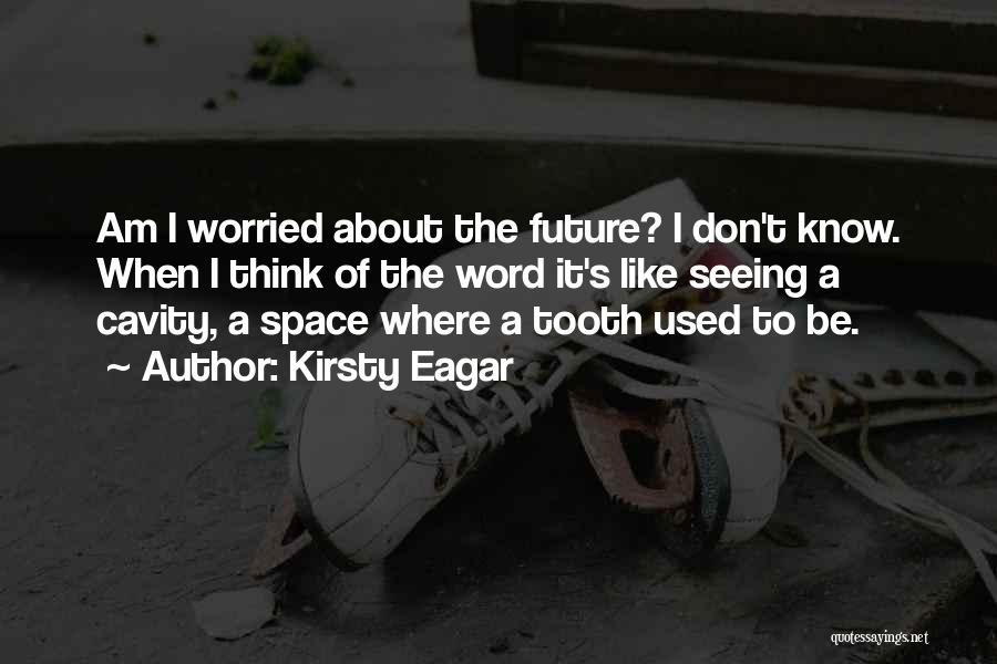 Don't Think About The Future Quotes By Kirsty Eagar