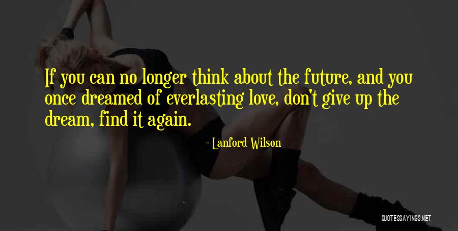 Don't Think About The Future Quotes By Lanford Wilson