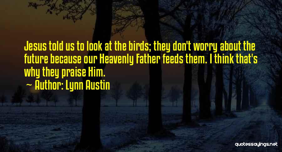 Don't Think About The Future Quotes By Lynn Austin