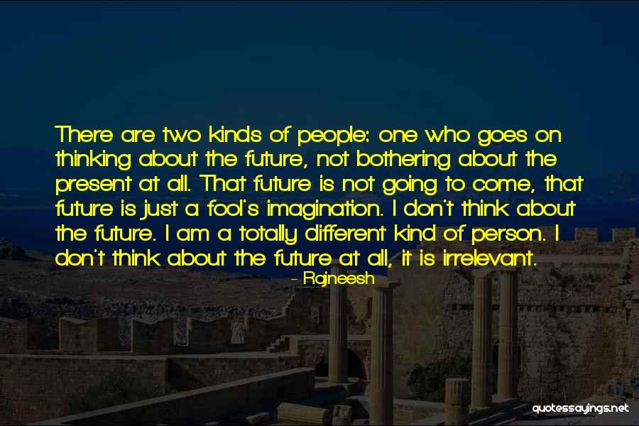 Don't Think About The Future Quotes By Rajneesh