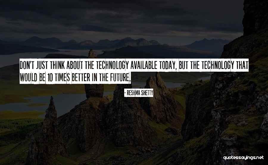 Don't Think About The Future Quotes By Reshma Shetty