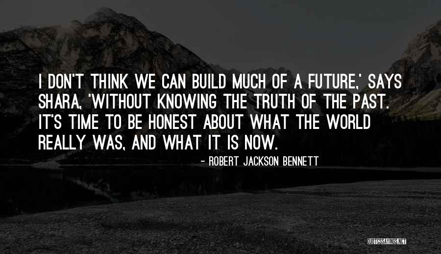 Don't Think About The Future Quotes By Robert Jackson Bennett