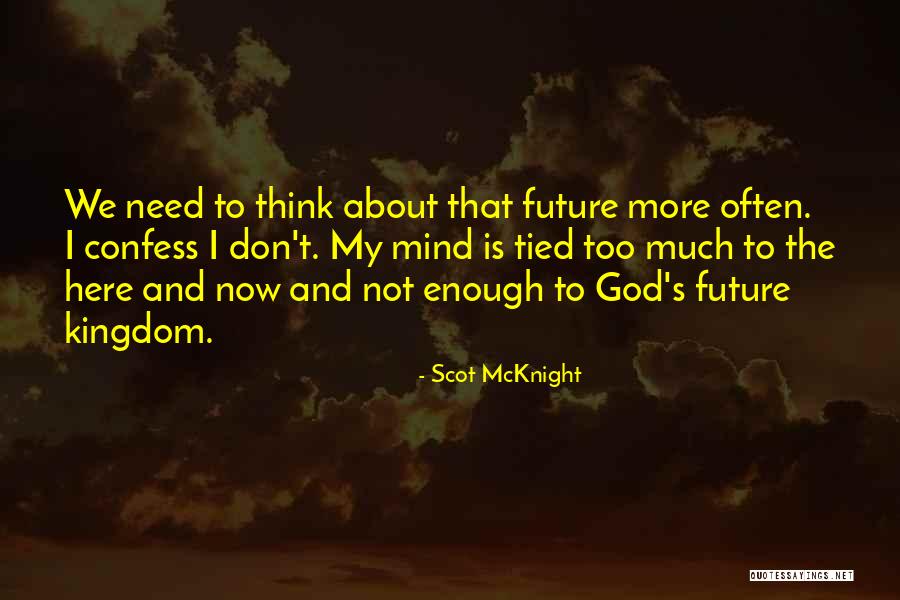 Don't Think About The Future Quotes By Scot McKnight