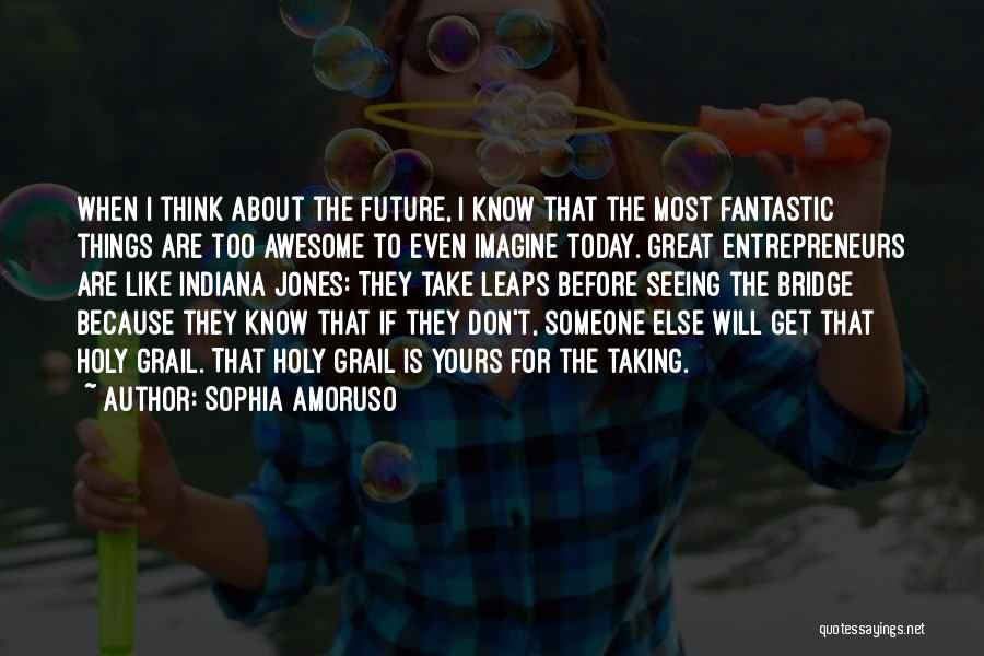 Don't Think About The Future Quotes By Sophia Amoruso