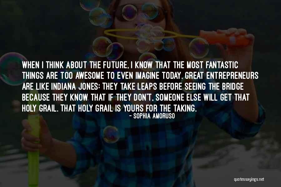 Don't Think About The Future Quotes By Sophia Amoruso