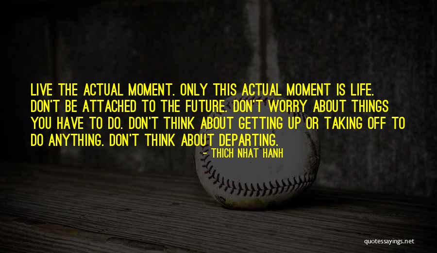 Don't Think About The Future Quotes By Thich Nhat Hanh