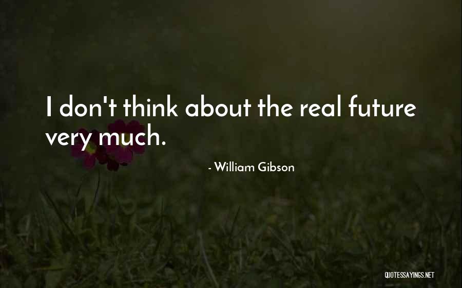 Don't Think About The Future Quotes By William Gibson