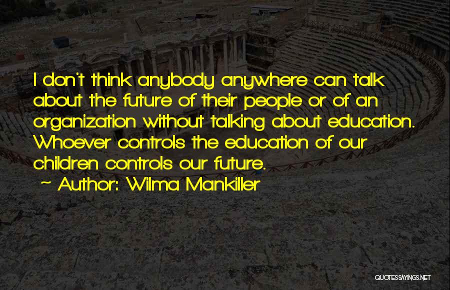 Don't Think About The Future Quotes By Wilma Mankiller