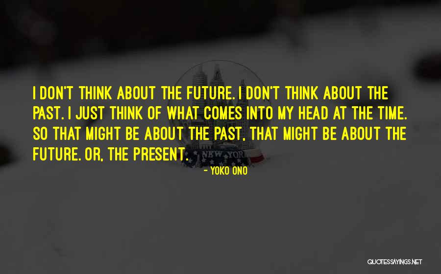 Don't Think About The Future Quotes By Yoko Ono