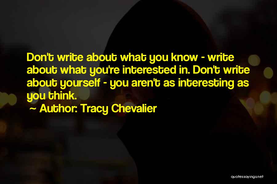 Don't Think About Yourself Quotes By Tracy Chevalier