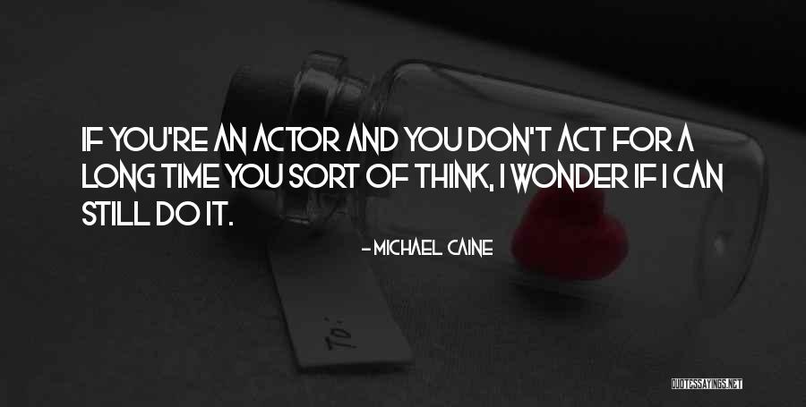 Don't Think Act Quotes By Michael Caine Don't Think Act Quotes By Michael Caine