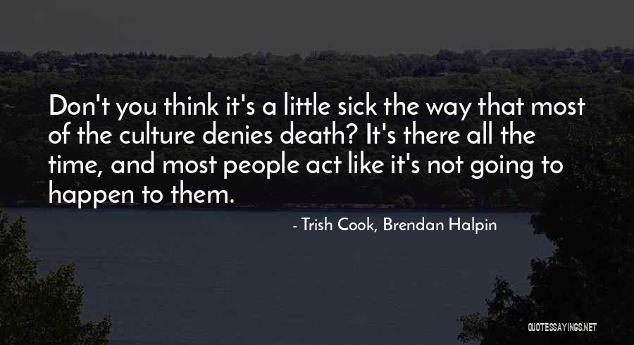 Don't Think Act Quotes By Trish Cook, Brendan Halpin Don't Think Act Quotes By Trish Cook, Brendan Halpin