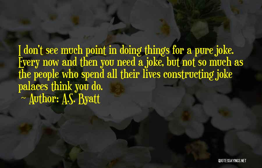Don't Think Do Quotes By A.S. Byatt