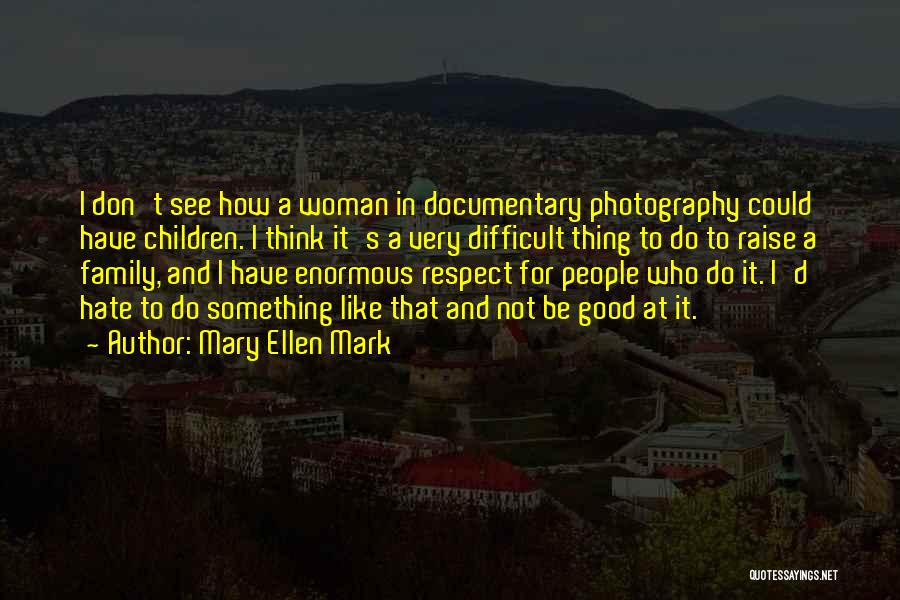 Don't Think Do Quotes By Mary Ellen Mark