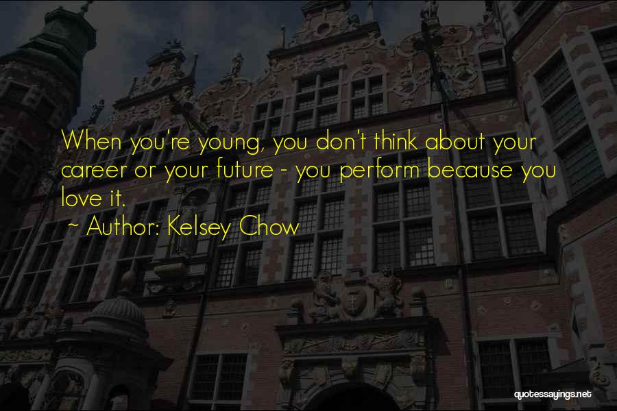 Don't Think Future Quotes By Kelsey Chow