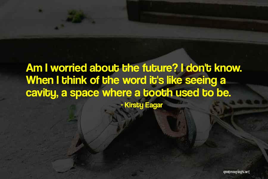 Don't Think Future Quotes By Kirsty Eagar