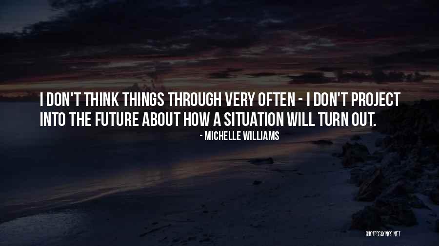 Don't Think Future Quotes By Michelle Williams