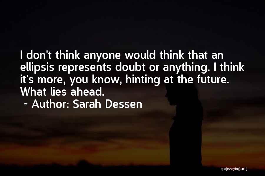 Don't Think Future Quotes By Sarah Dessen