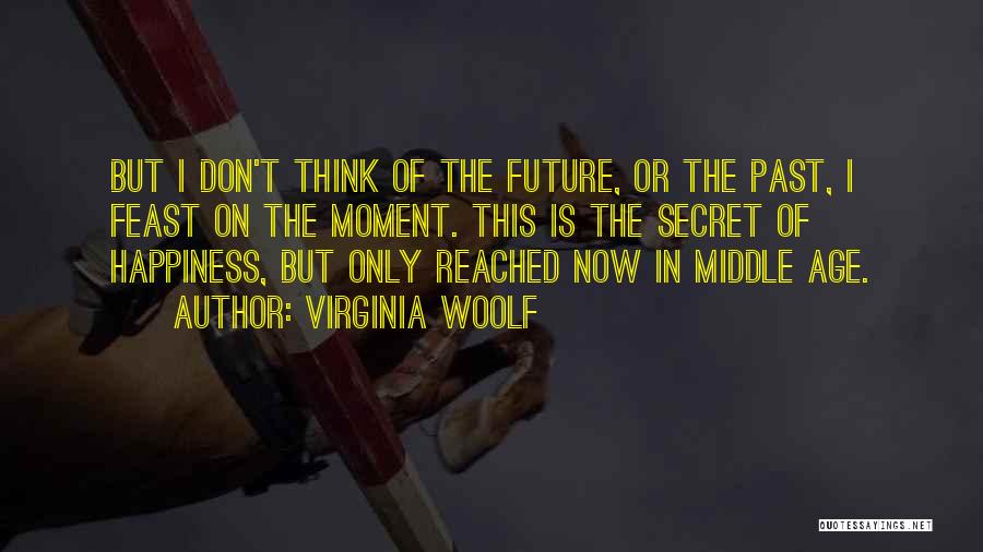 Don't Think Future Quotes By Virginia Woolf