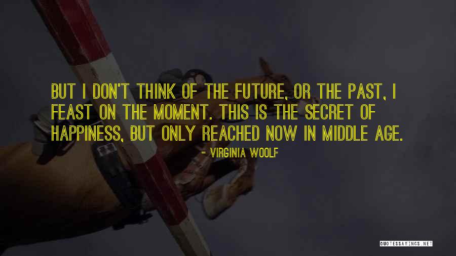 Don't Think Future Quotes By Virginia Woolf