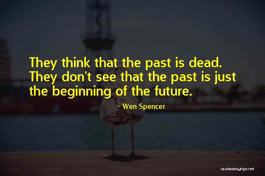 Don't Think Future Quotes By Wen Spencer