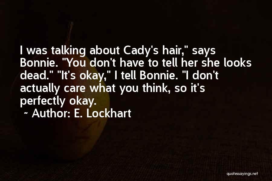 Don't Think I Care Quotes By E. Lockhart