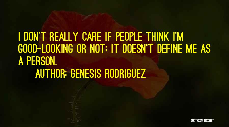 Don't Think I Care Quotes By Genesis Rodriguez