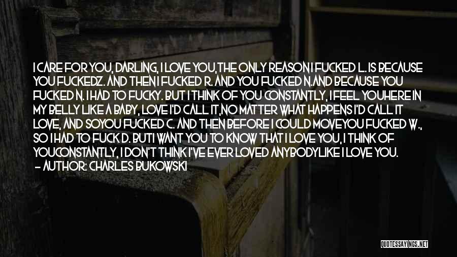 Don't Think I Don't Love You Quotes By Charles Bukowski