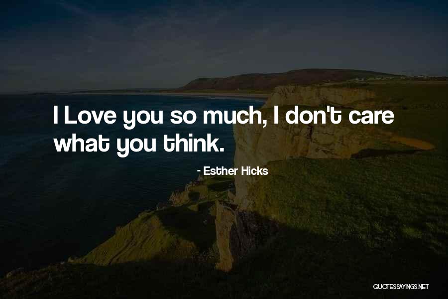 Don't Think I Don't Love You Quotes By Esther Hicks