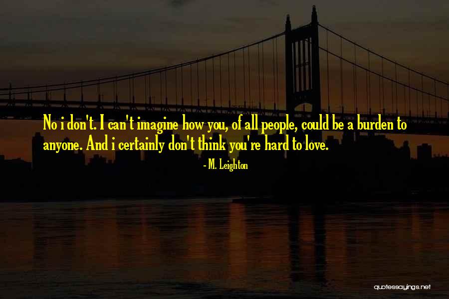 Don't Think I Don't Love You Quotes By M. Leighton Don't Think I Don't Love You Quotes By M. Leighton