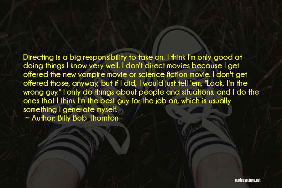 Don't Think Just Do Movie Quotes By Billy Bob Thornton