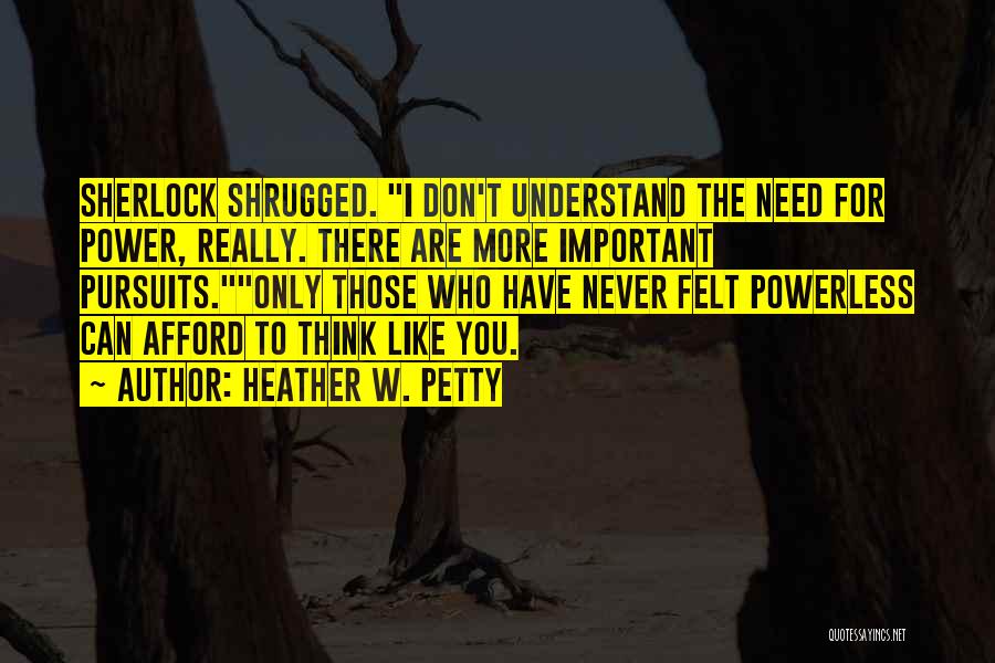 Don't Think More Quotes By Heather W. Petty