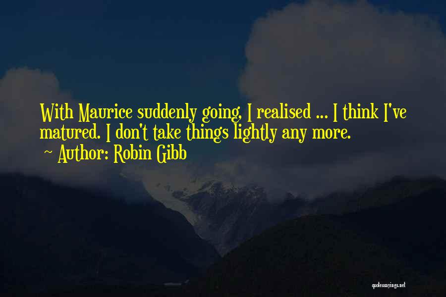 Don't Think More Quotes By Robin Gibb